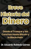 Breve Historia del Dinero Desde el Trueque y las Conchas Hasta Bitcoin y la Blockchain (Cómo se Hace el Dinero) (eBook, ePUB)