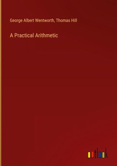 A Practical Arithmetic - Wentworth, George Albert; Hill, Thomas