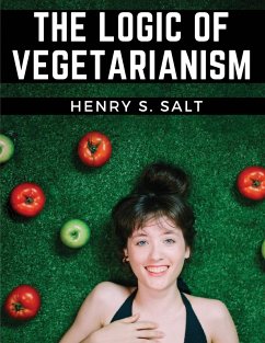 The Logic of Vegetarianism - Henry S Salt