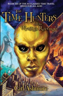 The Time Hunters and the Wraith's Revenge - Ashmore, Carl