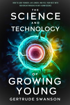 The Science and Technology of Growing Young (eBook, ePUB) - Swanson, Gertrude