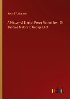 A History of English Prose Fiction, from Sir Thomas Malory to George Eliot - Tuckerman, Bayard