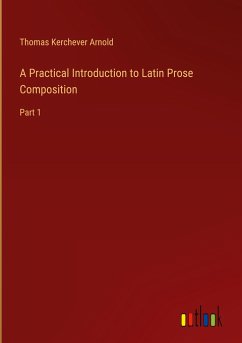 A Practical Introduction to Latin Prose Composition - Arnold, Thomas Kerchever