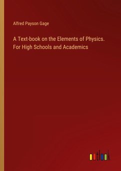 A Text-book on the Elements of Physics. For High Schools and Academics - Gage, Alfred Payson