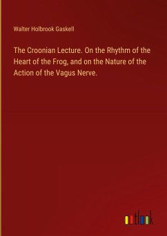 The Croonian Lecture. On the Rhythm of the Heart of the Frog, and on the Nature of the Action of the Vagus Nerve.