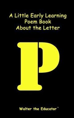 A Little Early Learning Poem Book about the Letter P (eBook, ePUB) - Walter the Educator