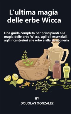 L'ultima magia delle erbe Wicca (eBook, ePUB) - Gonzalez, Douglas