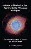 A Guide to Manifesting Your Reality with the 7 Universal Principles (eBook, ePUB) A Guide to Manifesting Your Reality with the 7 Universal Principles (eBook, ePUB)