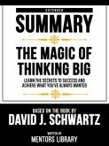Extended Summary - The Magic Of Thinking Big - Learn The Secrets To Success And Achieve What You've Always Wanted - Based On The Book By David J. Schwartz (eBook, ePUB)