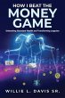 HOW I BEAT THE MONEY GAME (eBook, ePUB) - Bild 1