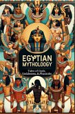 Egyptian Mythology: Tales of Gods, Goddesses, and Pharaohs (eBook, ePUB)