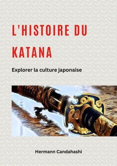 L'histoire du Katana : Explorer la culture japonaise (eBook, ePUB) - Candahashi, Hermann