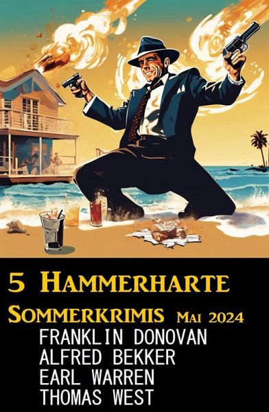 5 Hammerharte Sommerkrimis Mai 2024 (eBook, ePUB) 5 Hammerharte Sommerkrimis Mai 2024 (eBook, ePUB)