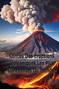 Contes Des Éruptions Volcaniques Les Plus Effrayantes Du Monde (eBook, ePUB) - Riya, Sharr