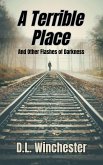 A Terrible Place and Other Flashes of Darkness (eBook, ePUB) A Terrible Place and Other Flashes of Darkness (eBook, ePUB)