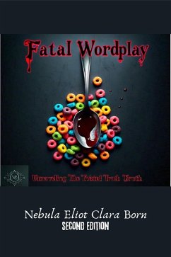 Cover Fatal Wordplay: Unraveling The Twisted Truth (Second Edition) (eBook, ePUB)