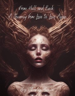 From Hell and Back: A Journey of Loss and Love (eBook, ePUB) - Brown, Charles From Hell and Back: A Journey of Loss and Love (eBook, ePUB) - Brown, Charles