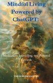 Mindful Living Powered by ChatGPT: Meditation, Journaling, and Personal Growth (eBook, ePUB) Mindful Living Powered by ChatGPT: Meditation, Journaling, and Personal Growth (eBook, ePUB)