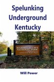 Spelunking: Underground Kentucky (Caves in The U.S.) (eBook, ePUB)