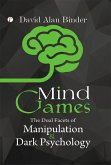 Mind Games: The Dual Facets of Manipulation and Dark Psychology (eBook, ePUB) Mind Games: The Dual Facets of Manipulation and Dark Psychology (eBook, ePUB)