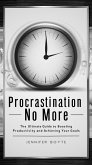 Procrastination No More: The Ultimate Guide To Boosting Productivity And Achieving Your Goals (eBook, ePUB)