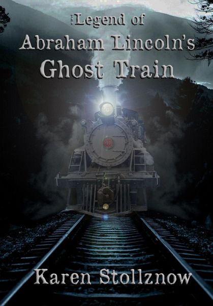 The Legend of Abraham Lincoln's Ghost Train (eBook, ePUB) The Legend of Abraham Lincoln's Ghost Train (eBook, ePUB)