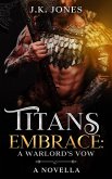Titan's Embrace: A Warlord's Vow (Titans Ascendant, #5) (eBook, ePUB) Titan's Embrace: A Warlord's Vow (Titans Ascendant, #5) (eBook, ePUB)