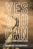 Yes You Can Overcome Addiction (eBook, ePUB) Yes You Can Overcome Addiction (eBook, ePUB)