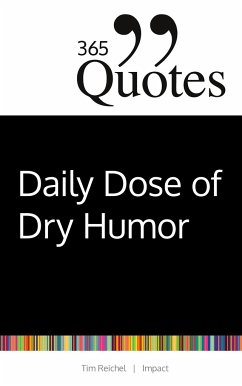 365 Quotes for a Daily Dose of Dry Humor - Reichel, Tim