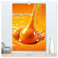 Splish! Splash! DROP ART (hochwertiger Premium Wandkalender 2025 DIN A2 hoch), Kunstdruck in Hochglanz
