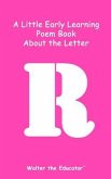 A Little Early Learning Poem Book about the Letter R (eBook, ePUB) A Little Early Learning Poem Book about the Letter R (eBook, ePUB)