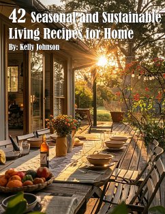 42 Seasonal and Sustainable Living Recipes for Home (eBook, ePUB) - Johnson, Kelly