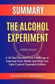 Summary of The Alcohol Experiment by Annie Grace:A 30-Day, Alcohol-Free Challenge to Interrupt Your Habits and Help You Take Control Expanded Edition (eBook, ePUB)