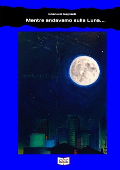 Mentre andavamo sulla Luna... (eBook, ePUB) - Gagliardi, Emanuele