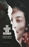 The Radiant Skin Roadmap: A Holistic Guide to Luminous Beauty (eBook, ePUB)