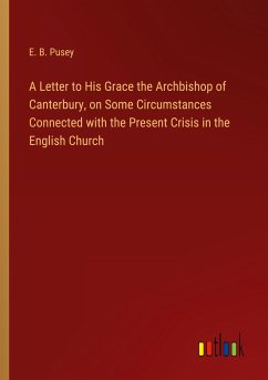 A Letter to His Grace the Archbishop of Canterbury, on Some Circumstances Connected with the Present Crisis in the English Church
