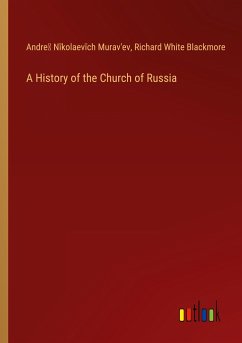 A History of the Church of Russia - Murav'ev, Andre¿ N¿kolaev¿ch; Blackmore, Richard White