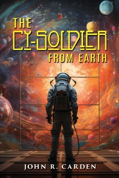The Cy-Soldier from Earth - Carden, John R.