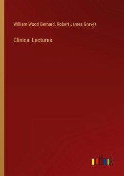 Clinical Lectures - Gerhard, William Wood; Graves, Robert James