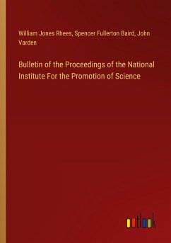 Bulletin of the Proceedings of the National Institute For the Promotion of Science - Rhees, William Jones; Baird, Spencer Fullerton; Varden, John