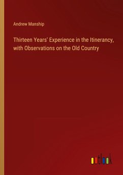 Thirteen Years' Experience in the Itinerancy, with Observations on the Old Country - Manship, Andrew