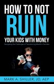 How to Not Ruin Your Kids with Money