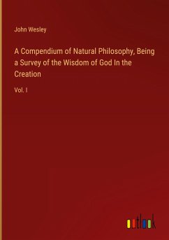 A Compendium of Natural Philosophy, Being a Survey of the Wisdom of God In the Creation