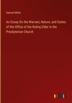 An Essay On the Warrant, Nature, and Duties of the Office of the Ruling Elder In the Presbyterian Church