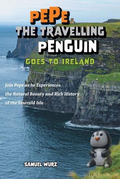 Pepe the Travelling Penguin Goes to Ireland - Wurz, Samuel