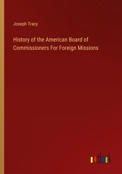 History of the American Board of Commissioners For Foreign Missions