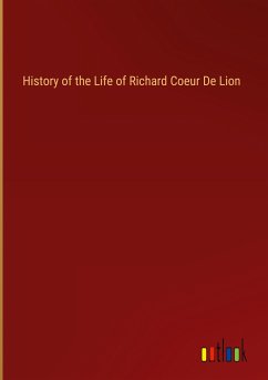 History of the Life of Richard Coeur De Lion