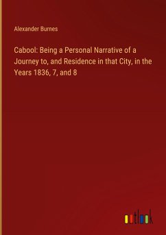 Cabool: Being a Personal Narrative of a Journey to, and Residence in that City, in the Years 1836, 7, and 8