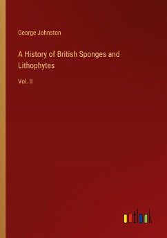 A History of British Sponges and Lithophytes - Johnston, George