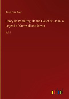 Henry De Pomefrey, Or, the Eve of St. John: a Legend of Cornwall and Devon - Bray, Anna Eliza